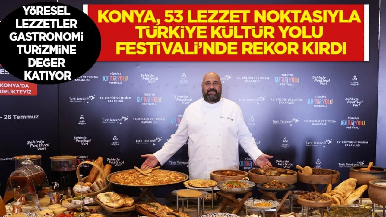 Konya, 53 lezzet noktasıyla Türkiye Kültür Yolu Festivali'nde rekor kırdı