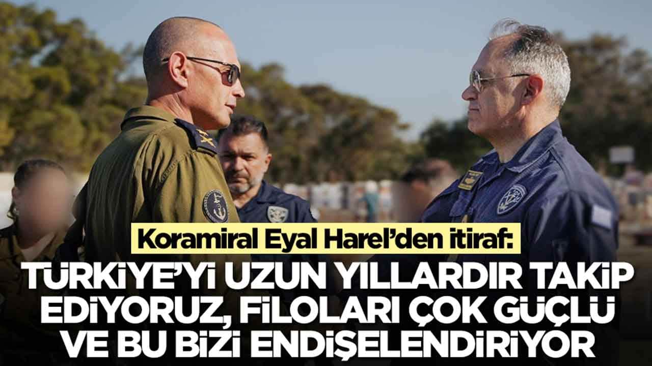 Koramiral Eyal Harel: Türkiye'yi uzun yıllardır takip ediyoruz, filoları çok büyük ve bu bizi enişelendiriyor