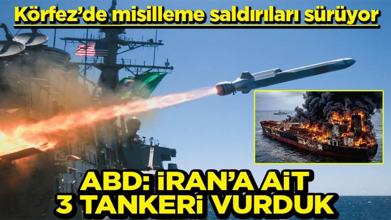 Körfez’de misilleme saldırıları sürüyor ABD: İran’a ait 3 tankeri vurduk