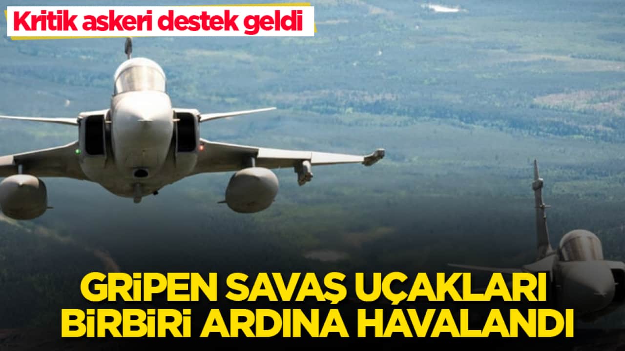 Kritik askeri destek geldi! Gripen savaş uçakları birbiri ardına havalandı