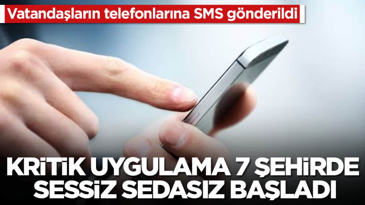 Kritik uygulama Türkiye’nin 7 şehrinde sessiz sedasız başladı! Vatandaşların telefonlarına SMS gönderildi