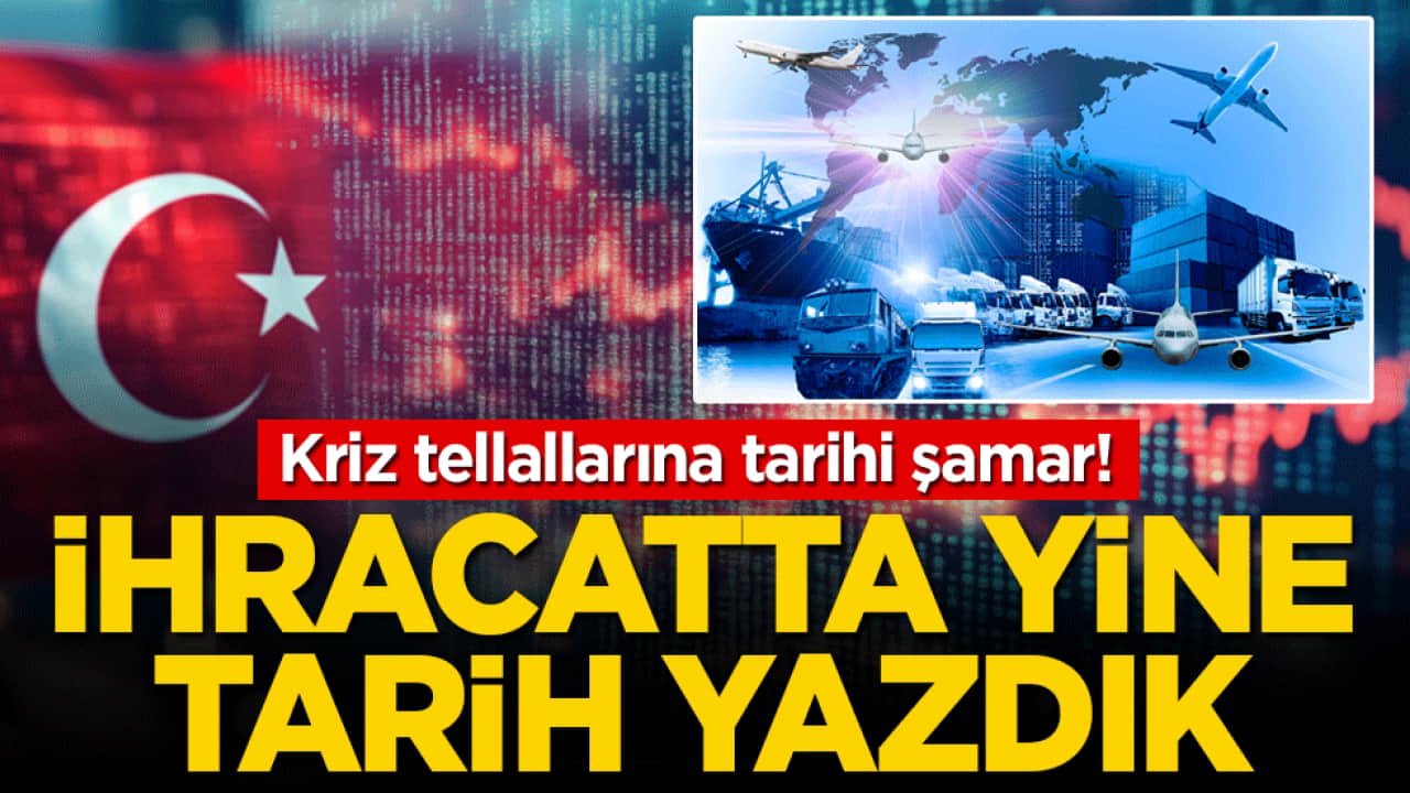 Kriz tellallarına tarihi şamar! İhracatta yine tarih yazdık
