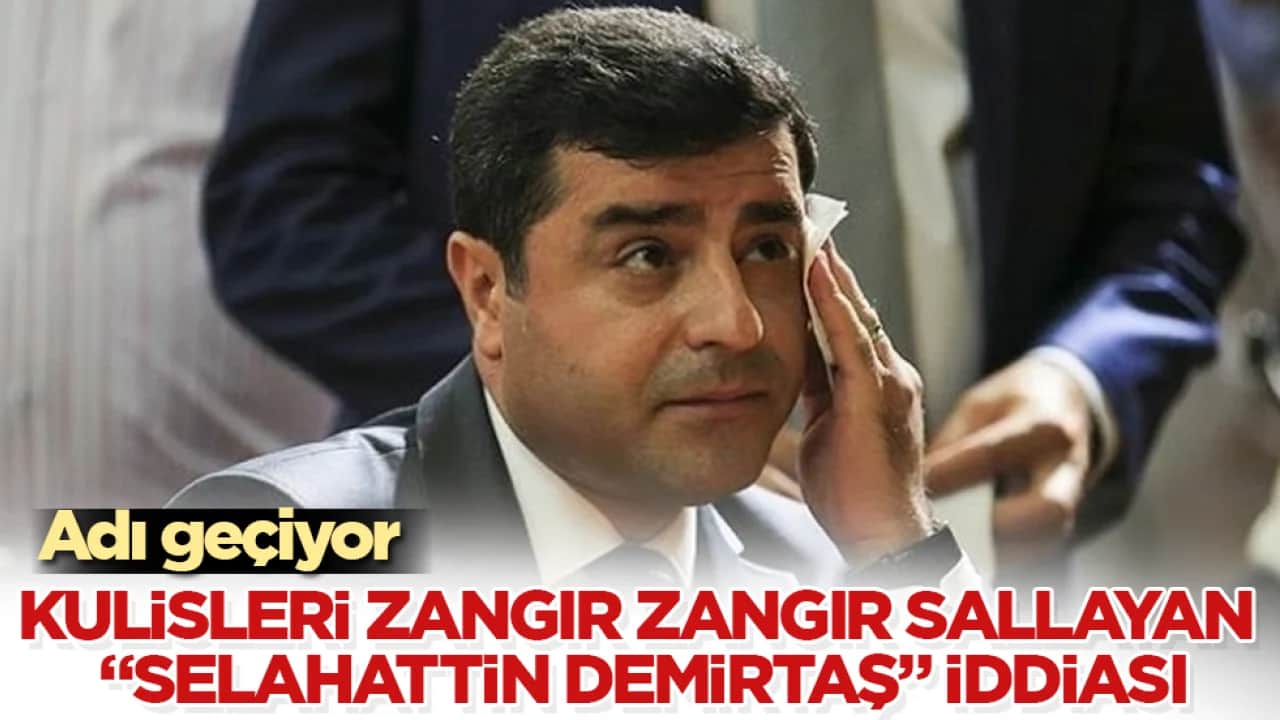 Kulisleri zangır zangır sallayan "Selahattin Demirtaş" iddiası! Adı geçiyor