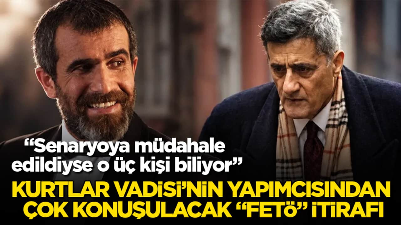 Kurtlar Vadisi’nin yapımcısından çok konuşulacak "FETÖ" İtirafı: "Senaryoya müdahale edildiyse o üç kişi biliyor"