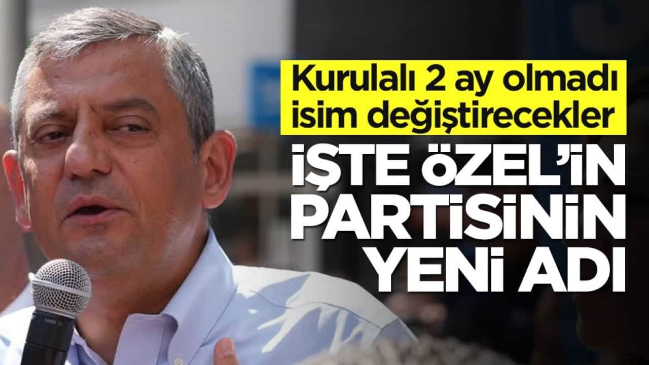 Kurulalı 2 ay olmadı isim değiştirecekler... İşte Özgür'ün partisinin yeni adı