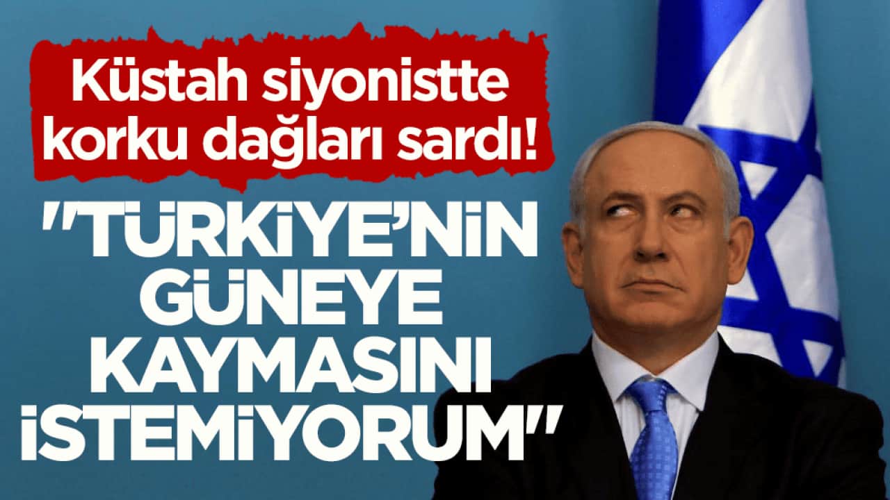 Küstah siyonistte korku dağları sardı! Türkiye’nin güneye kaymasını istemiyorum