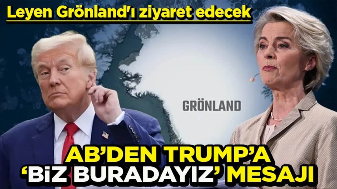 Leyen Grönland'ı ziyaret edecek AB’den Trump’a ‘Biz buradayız’ mesajı