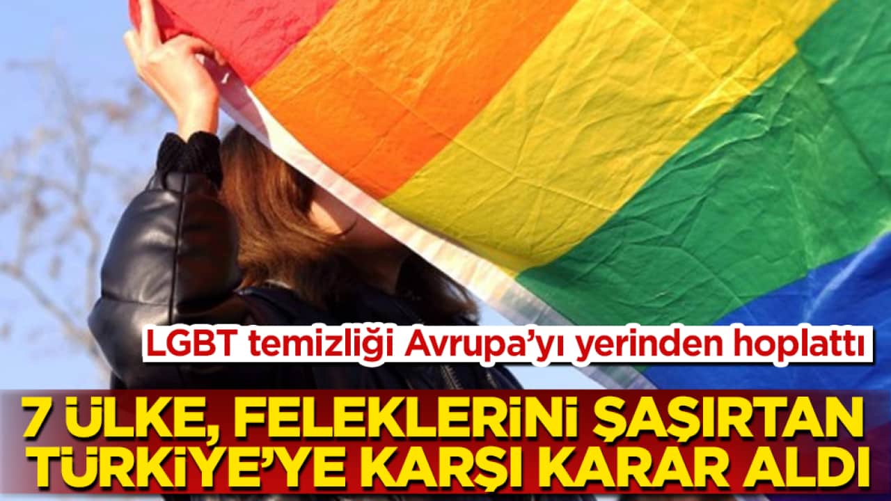 LGBT temizliği Avrupa’yı yerinden hoplattı: 7 ülke, feleklerini şaşırtan Türkiye’ye karşı karar aldı
