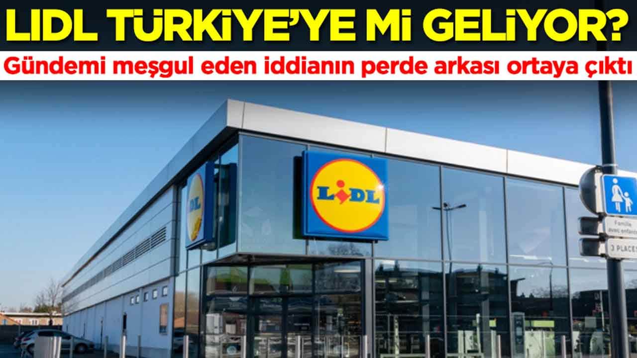 Lidl Türkiye'ye mi geliyor: Gündemi meşgul eden iddianın perde arkası ortaya çıktı
