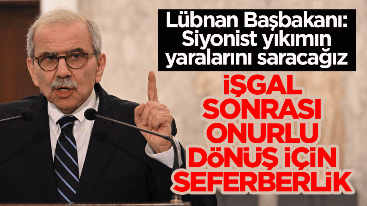 Lübnan Başbakanı: Siyonist yıkımın yaralarını saracağız! İşgal sonrası onurlu dönüş için seferberlik