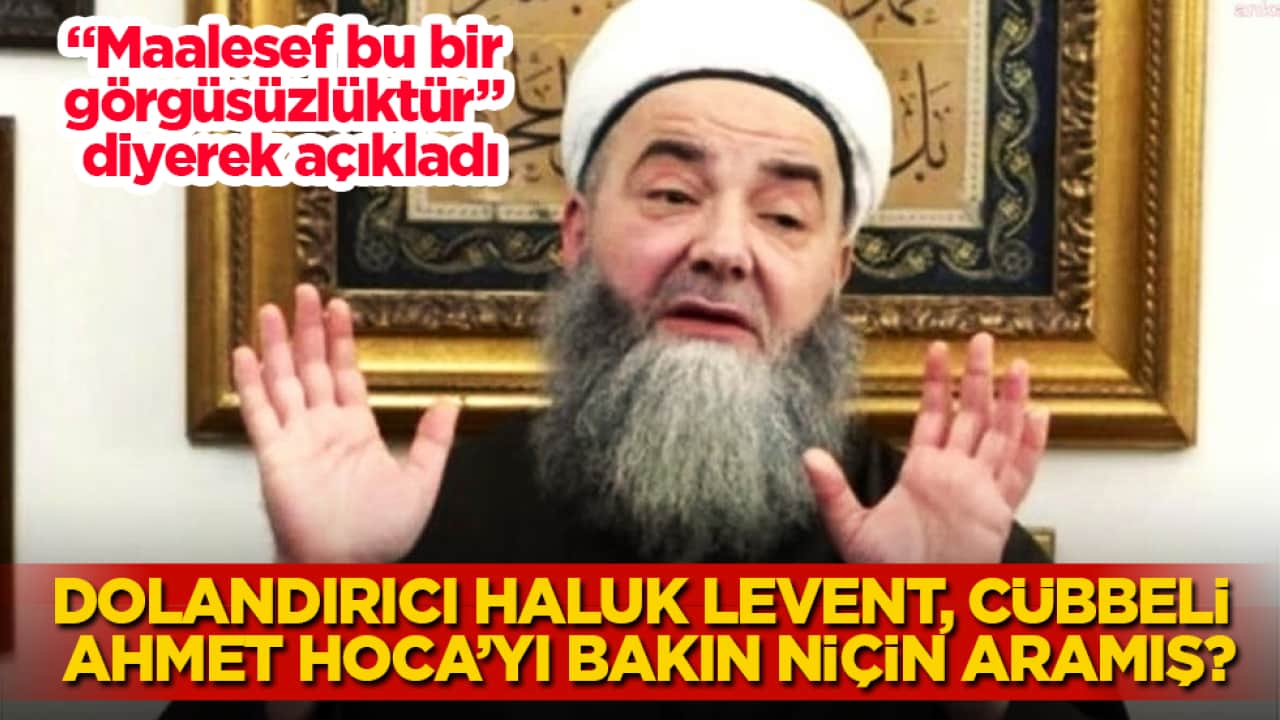 "Maalesef bu bir görgüsüzlüktür" diyerek açıkladı! Dolandırıcı Haluk Levent, Cübbeli Ahmet Hoca’yı bakın niçin aramış? 