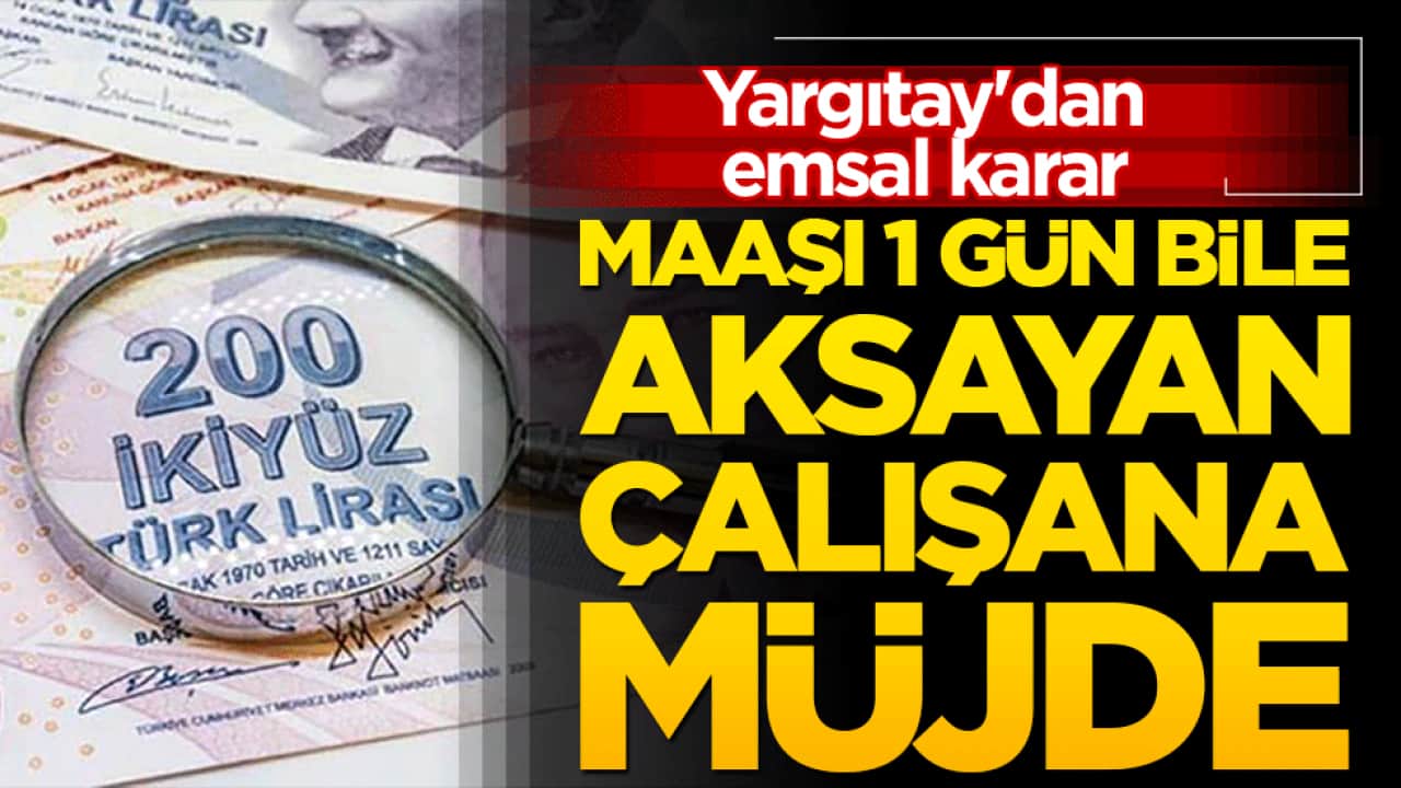 Maaşı 1 gün bile aksayan çalışana müjde! Yargıtay'dan emsal karar