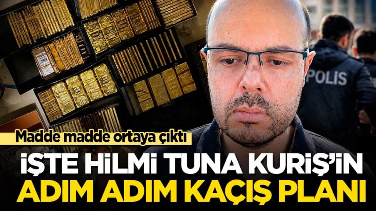 Madde madde ortaya çıktı! İşte Hilmi Tuna Kuriş'in adım adım kaçış planı