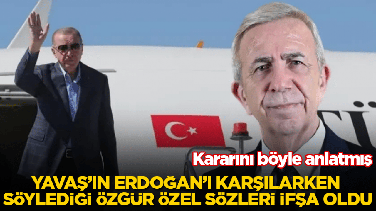 Mansur Yavaş’ın Tayyip Erdoğan’ı karşılarken söylediği Özgür Özel sözleri ifşa oldu! Kararını böyle anlatmış