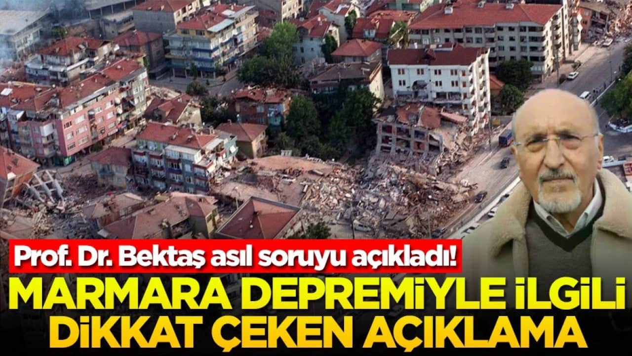 Marmara depremiyle ilgili dikkat çeken açıklama! Prof. Dr. Bektaş asıl soruyu açıkladı
