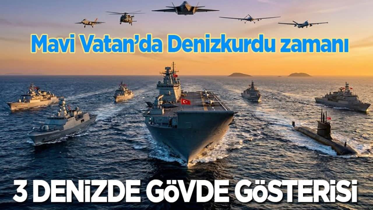 Mavi Vatan’da Denizkurdu zamanı: 3 denizde gövde gösterisi