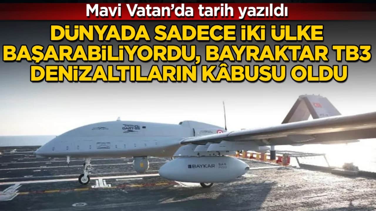 Mavi Vatan’da tarih yazıldı! Dünyada sadece iki ülke başarabiliyordu, Bayraktar TB3 denizaltıların kâbusu oldu