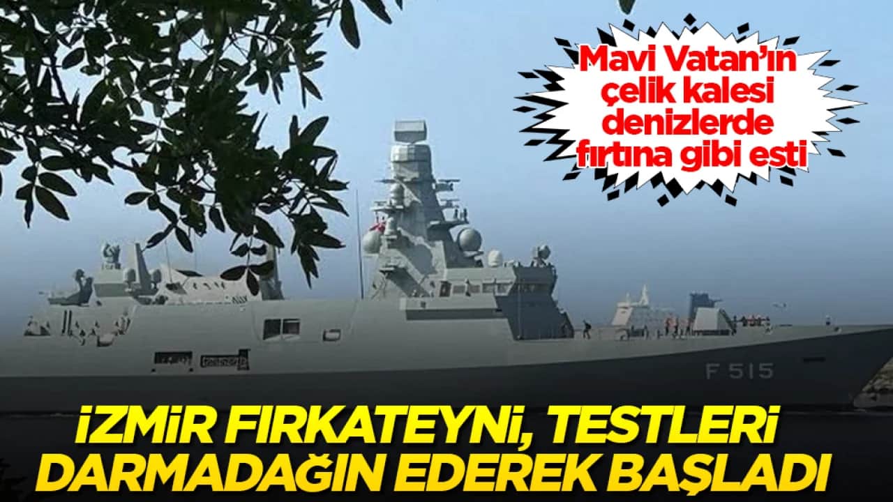 Mavi Vatan’ın çelik kalesi, denizlerde fırtına gibi esti! İzmir Fırkateyni, testleri darmadağın ederek başladı