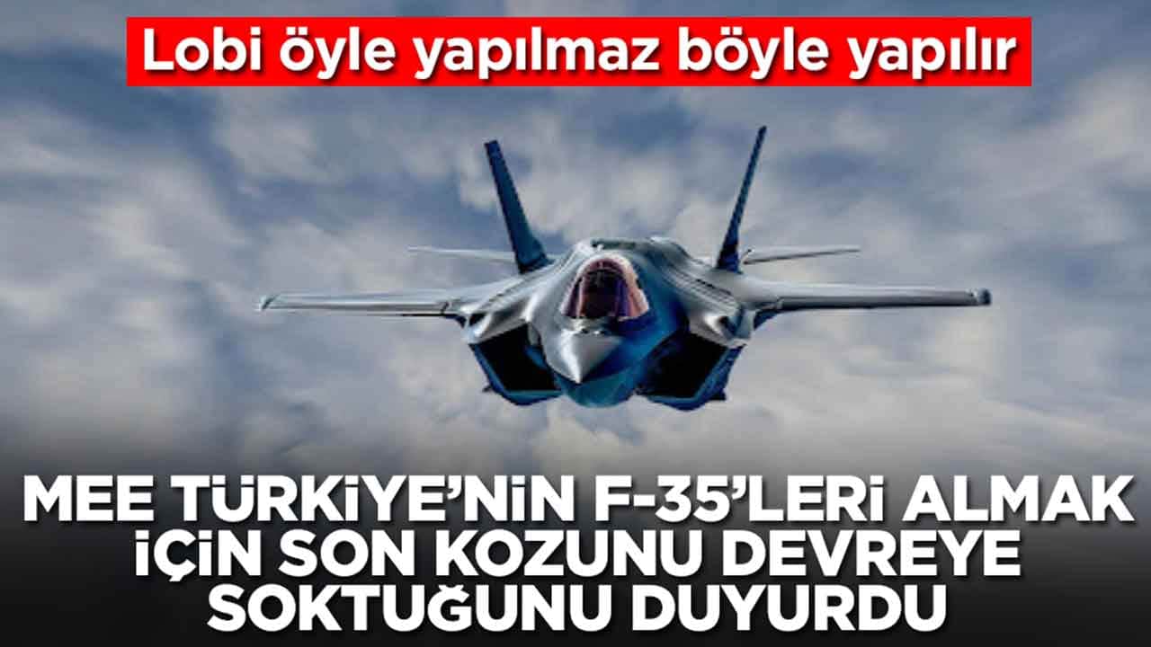 MEE Türkiye'nin F-35'leri almak için son kozunu devreye soktuğunu duyurdu: Lobi öyle yapılmaz böyle yapılır