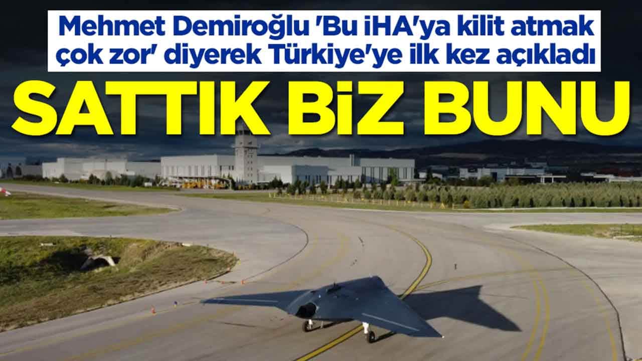 Mehmet Demiroğlu 'Bu İHA'ya kilit atmak çok zor' diyerek Türkiye'ye ilk kez açıkladı: Sattık biz bunu