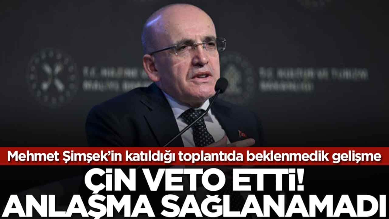 Mehmet Şimşek'in katıldığı toplantıda beklenmedik gelişme: Çin veto etti anlaşma sağlanamadı