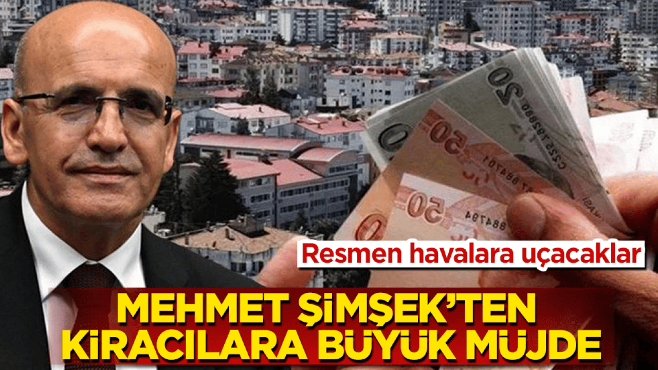 Mehmet Şimşek’ten kiracılara büyük müjde! Resmen havalara uçacaklar