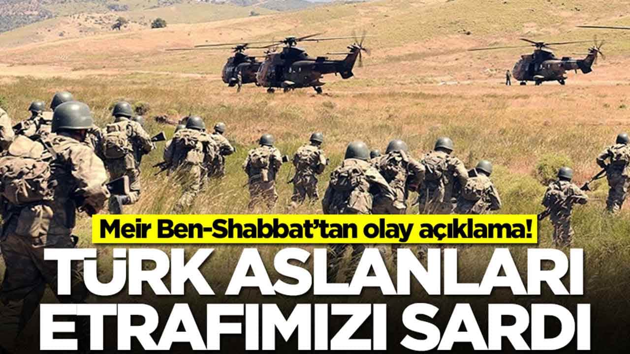  Meir Ben-Shabbat: Türk aslanları etrafımızı sardı