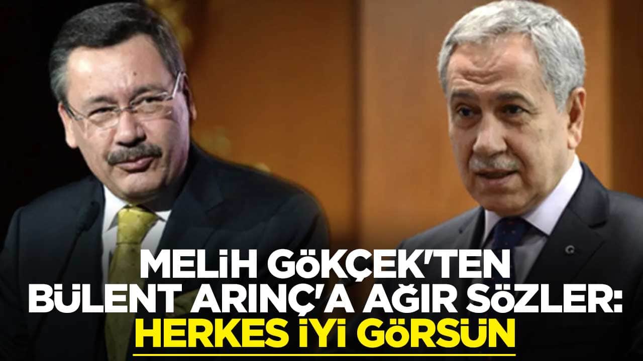 Melih Gökçek'ten Bülent Arınç'a ağır sözler: Herkes iyi görsün