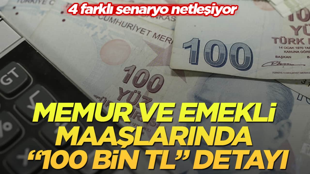 Memur ve emekli maaşlarında "100 bin TL" detayı: 4 farklı senaryo netleşiyor