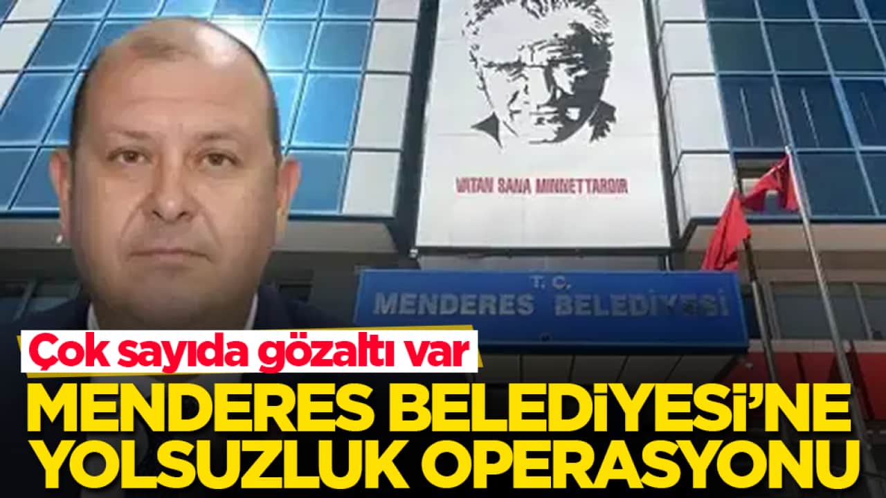 Menderes Belediyesi’ne yolsuzluk operasyonu: Çok sayıda gözaltı var