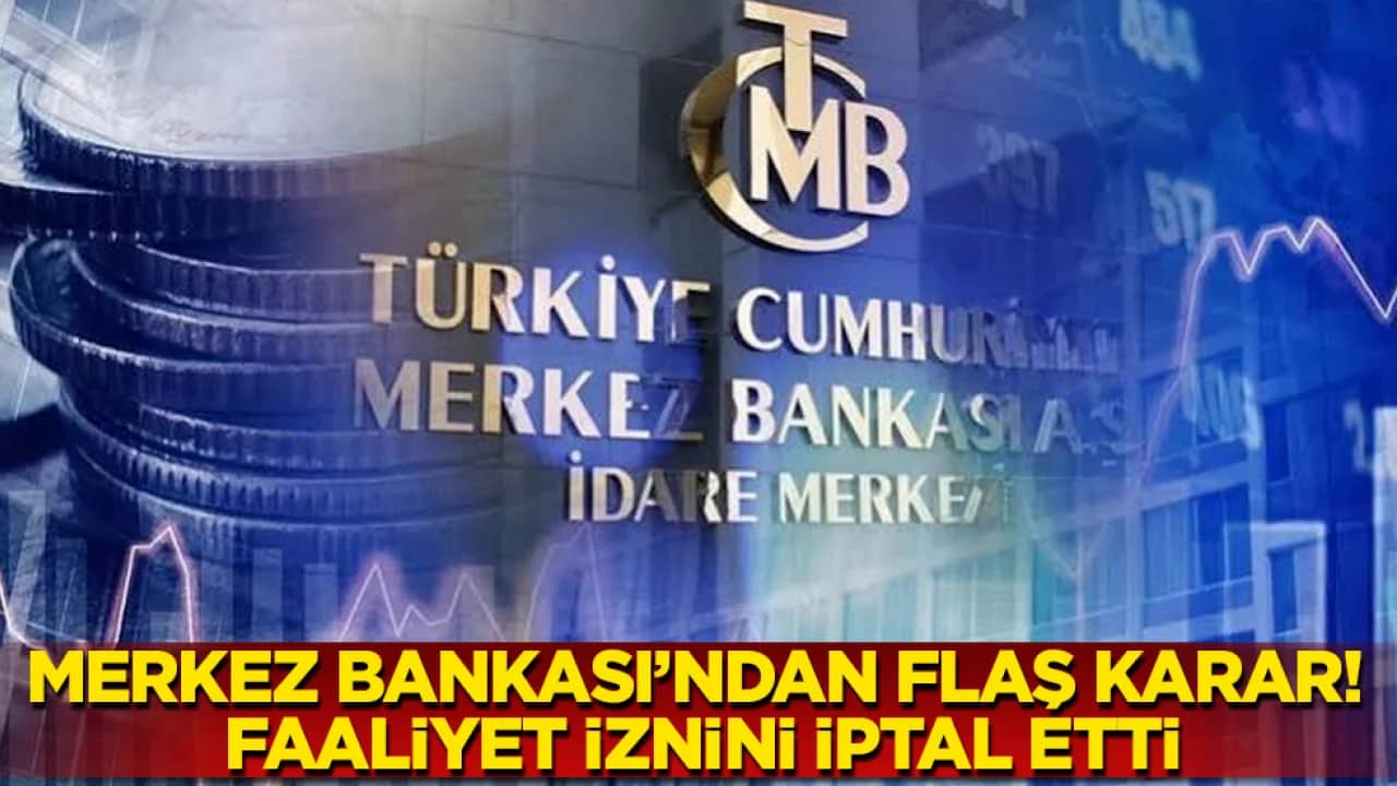 Merkez Bankası'ndan flaş karar! Faaliyet iznini iptal etti