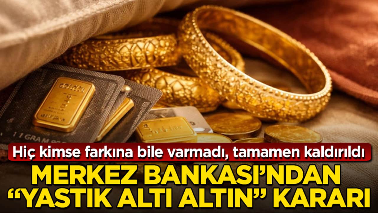 Merkez Bankası’ndan "yastık altı altın" kararı! Hiç kimse farkına bile varmadı, tamamen kaldırıldı
