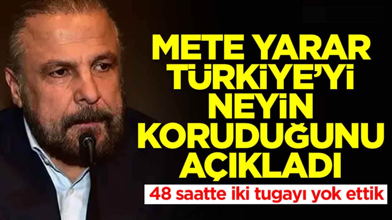 Mete Yarar, Türkiye'yi neyin koruduğunu açıkladı: İki günde iki tugayı yok ettik