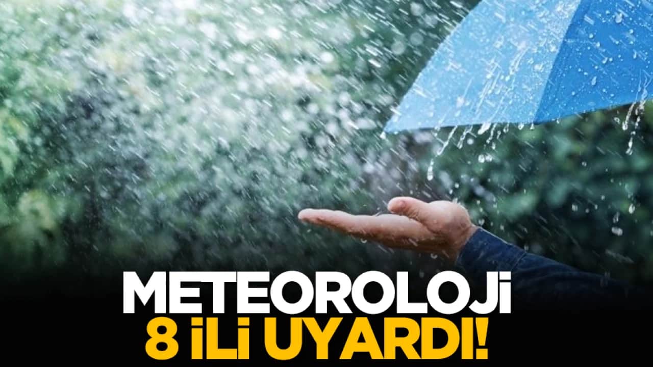 Meteoroloji 8 ili uyardı!