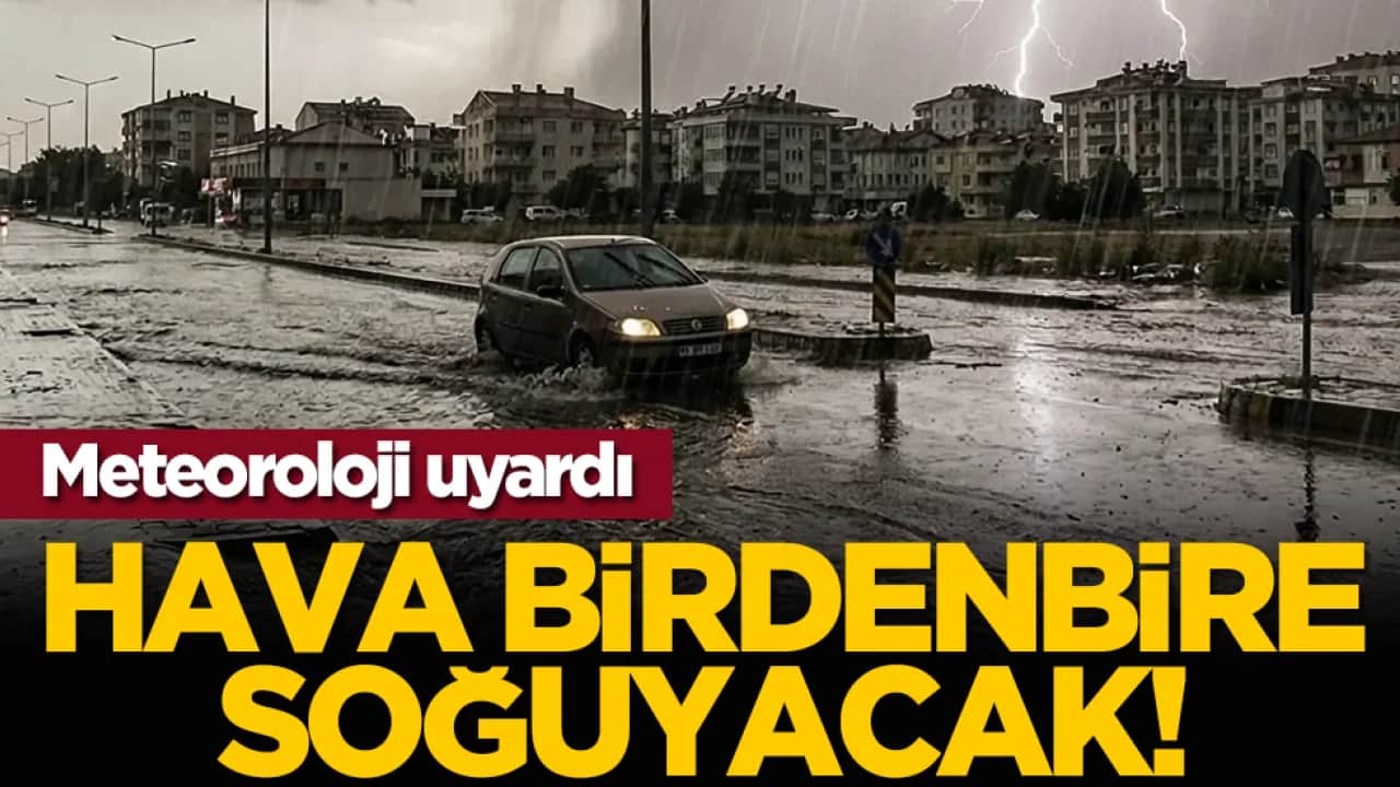 Meteoroloji uyardı: Hava birdenbire soğuyacak!