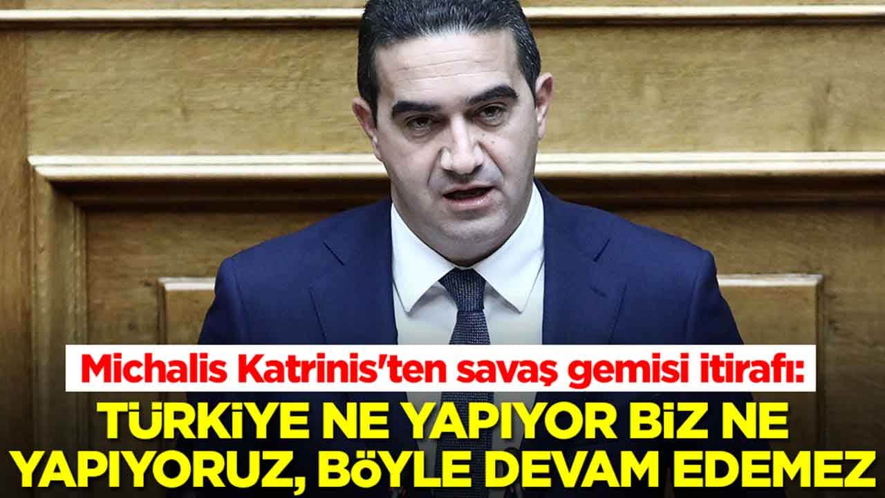 Michalis Katrinis'ten savaş gemisi itirafı: Türkiye ne yapıyor biz ne yapıyoruz, böyle devam edemez