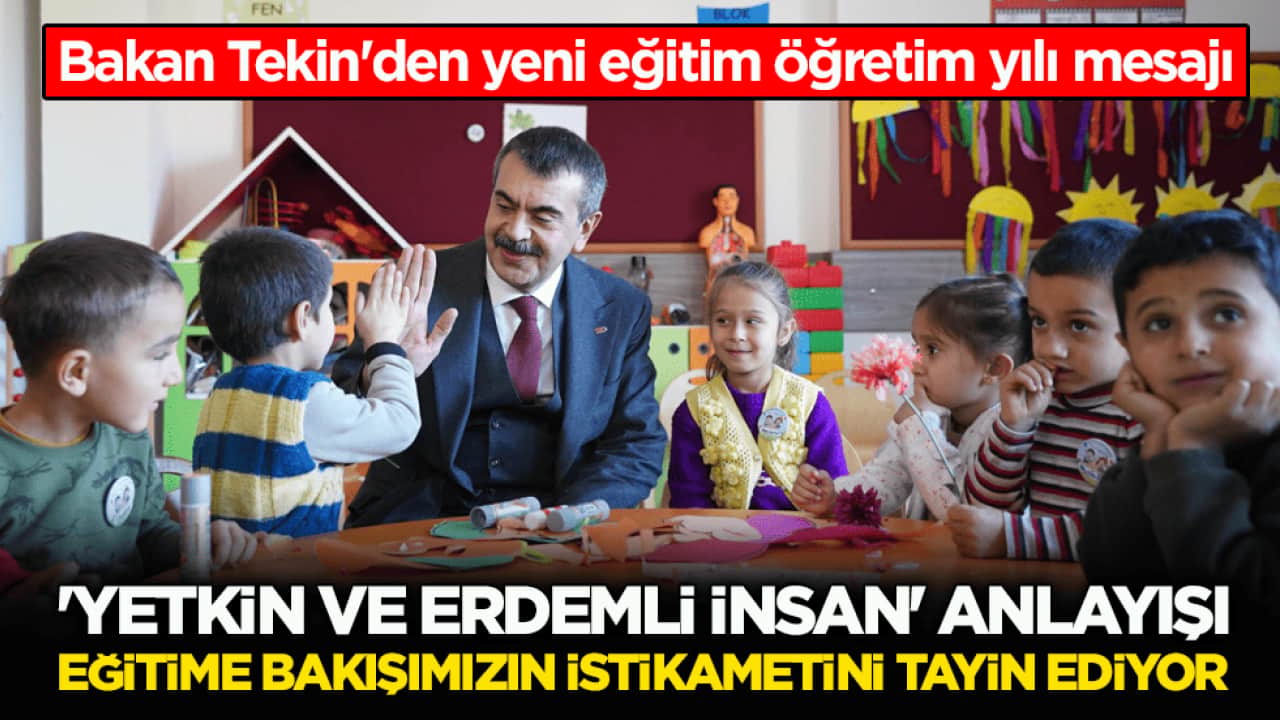 Milli Eğitim Bakanı Tekin'den yeni eğitim öğretim yılı mesajı: 'Yetkin ve erdemli insan' anlayışı eğitime bakışımızın istikametini tayin ediyor
