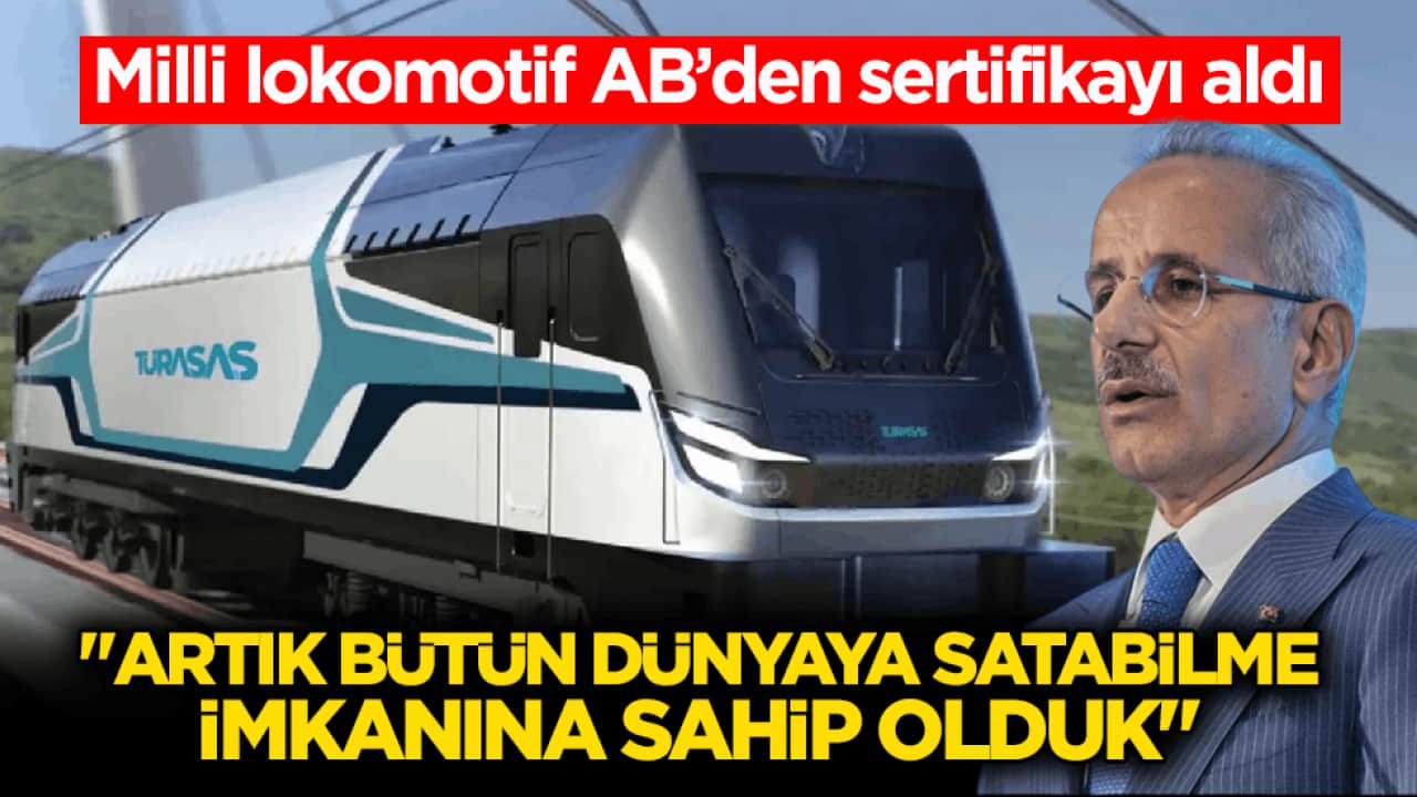 Milli lokomotif AB’den sertifikayı aldı! Uraloğlu: Artık bütün dünyaya satabilme imkânına sahip olduk