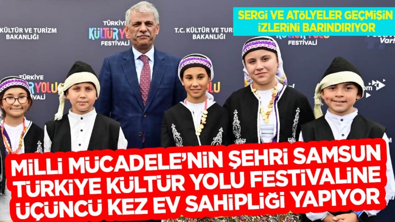 Milli Mücadele'nin şehri Samsun Türkiye Kültür Yolu Festivali'ne üçüncü kez ev sahipliği yapıyor...
