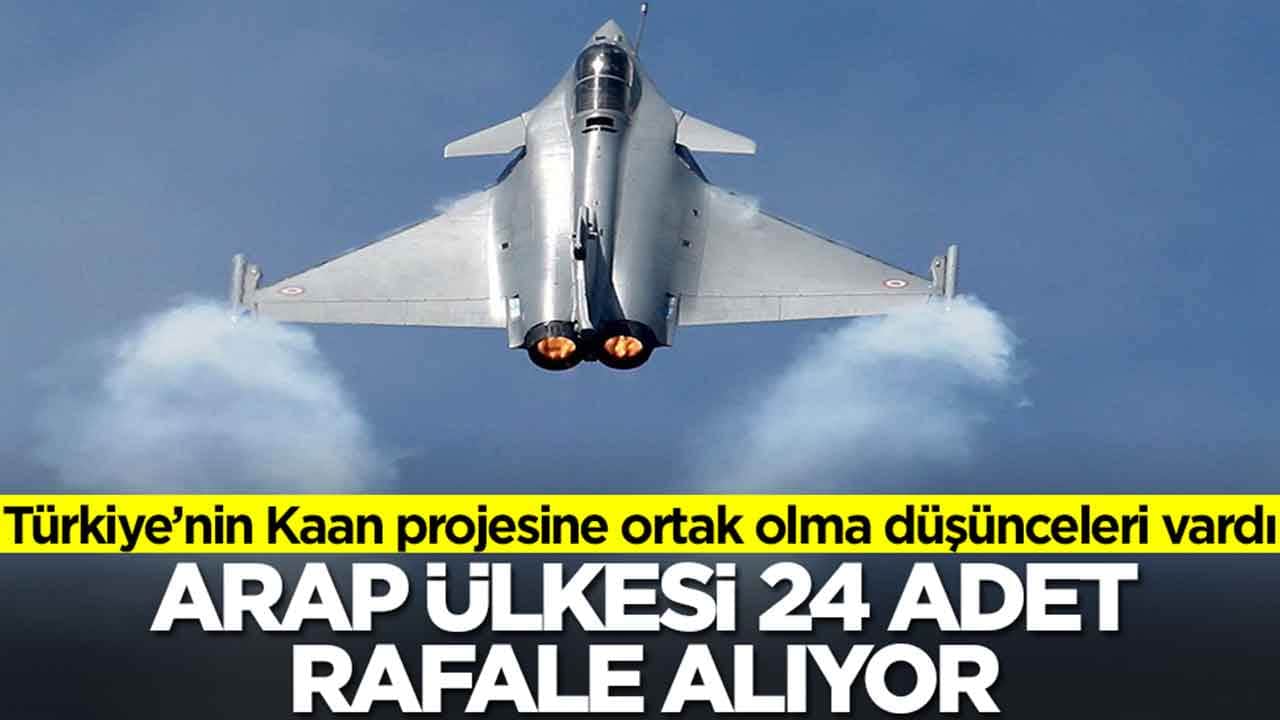 Milli Muharip Uçak Kaan projesine ortak olma düşünceleri vardı: Arap ülkesi 24 adet Rafale alıyor