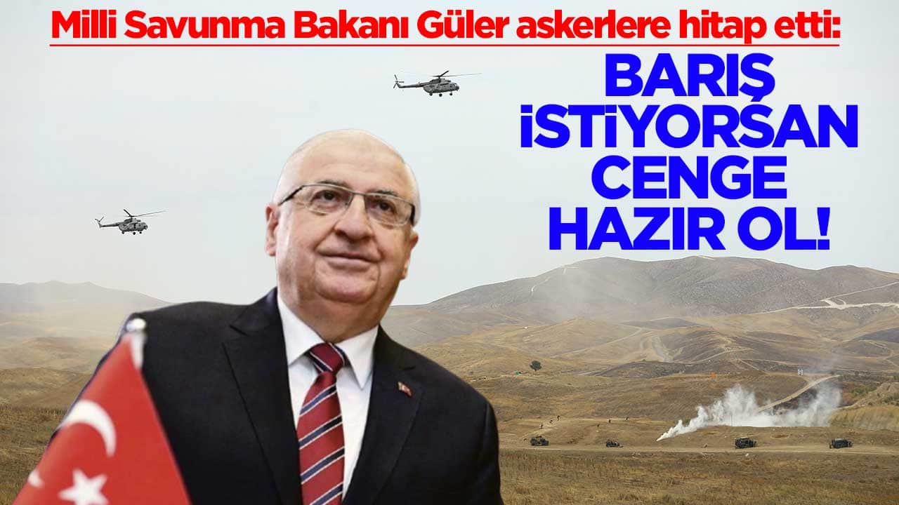 Milli Savunma Bakanı Güler askerlere hitap etti: Barış istiyorsan cenge hazır ol!