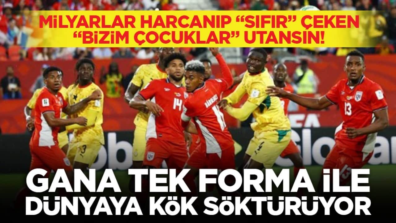 Milyarlar harcanıp "sıfır" çeken "Bizim çocuklar" utansın! Gana tek forma ile dünyaya kök söktürüyor