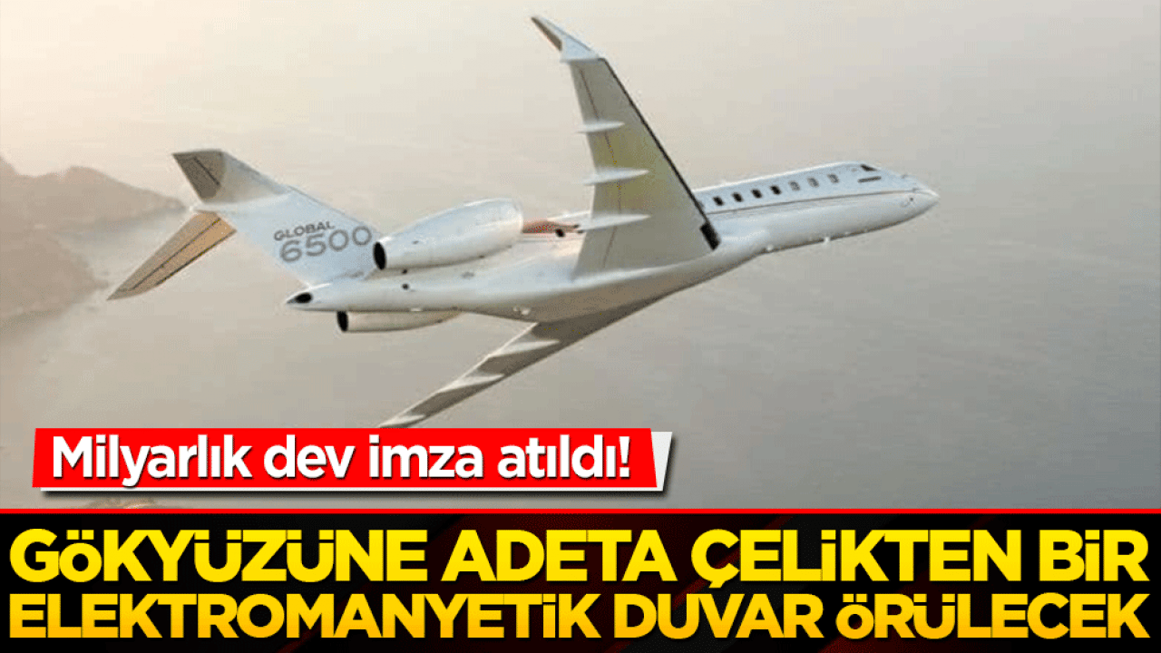 Milyarlık dev imza atıldı! Gökyüzüne adeta çelikten bir elektromanyetik duvar örülecek