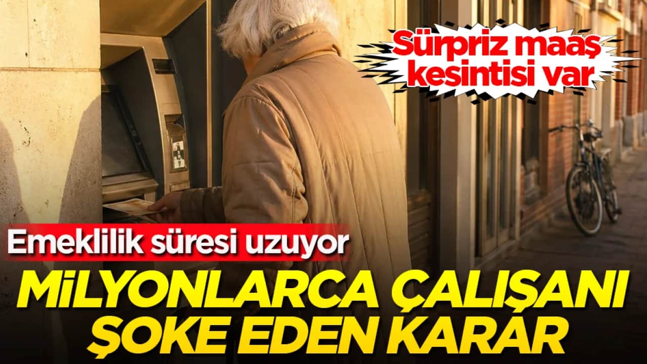 Milyonlarca çalışanı şoke eden karar! Emeklilik süresi uzuyor: Sürpriz maaş kesintisi var