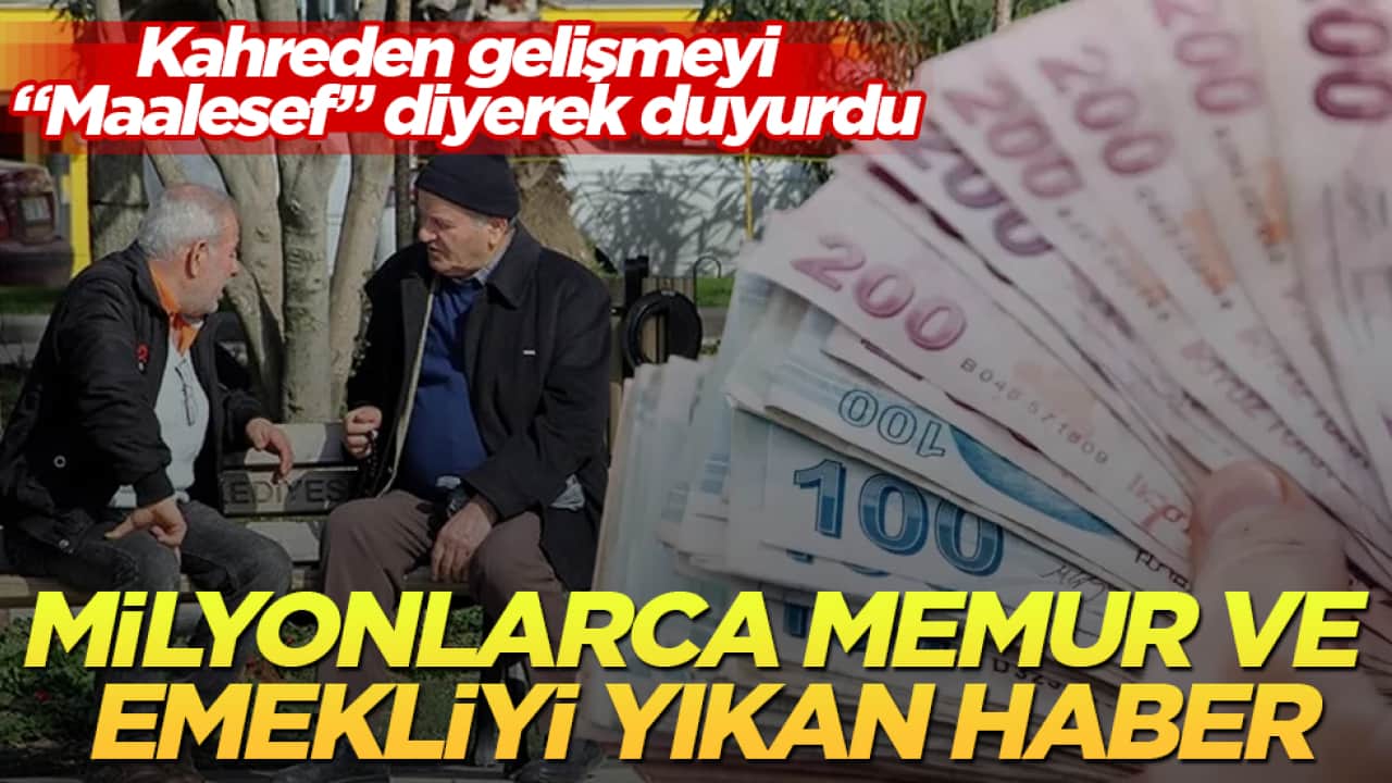 Milyonlarca memur ve emekliyi yıkan haber! Kahreden gelişmeyi "Maalesef" diyerek duyurdu