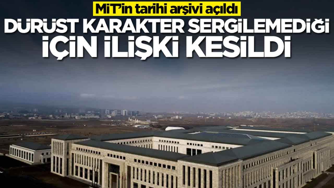 MİT’in tarihi arşivi açıldı: Dürüst karakter sergilemediği için resmi ilişki kesildi