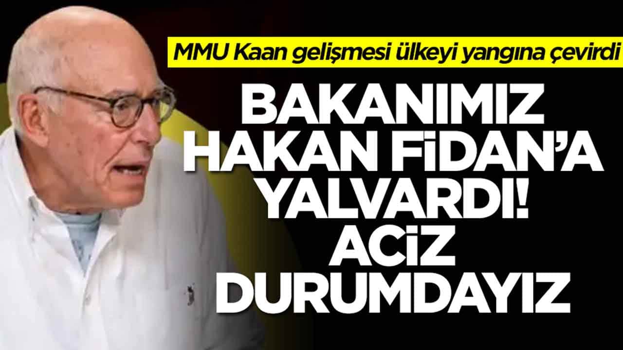 MMU Kaan gelişmesi ülkeyi yangına çevirdi: Bakanımız, Hakan Fidan'a yalvardı aciz durumdayız