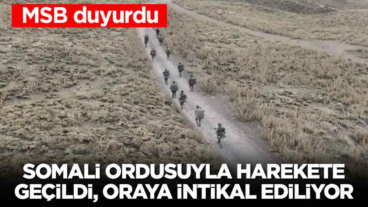 MSB duyurdu! Somali ordusu ile harekete geçildi, oraya intikal ediliyor