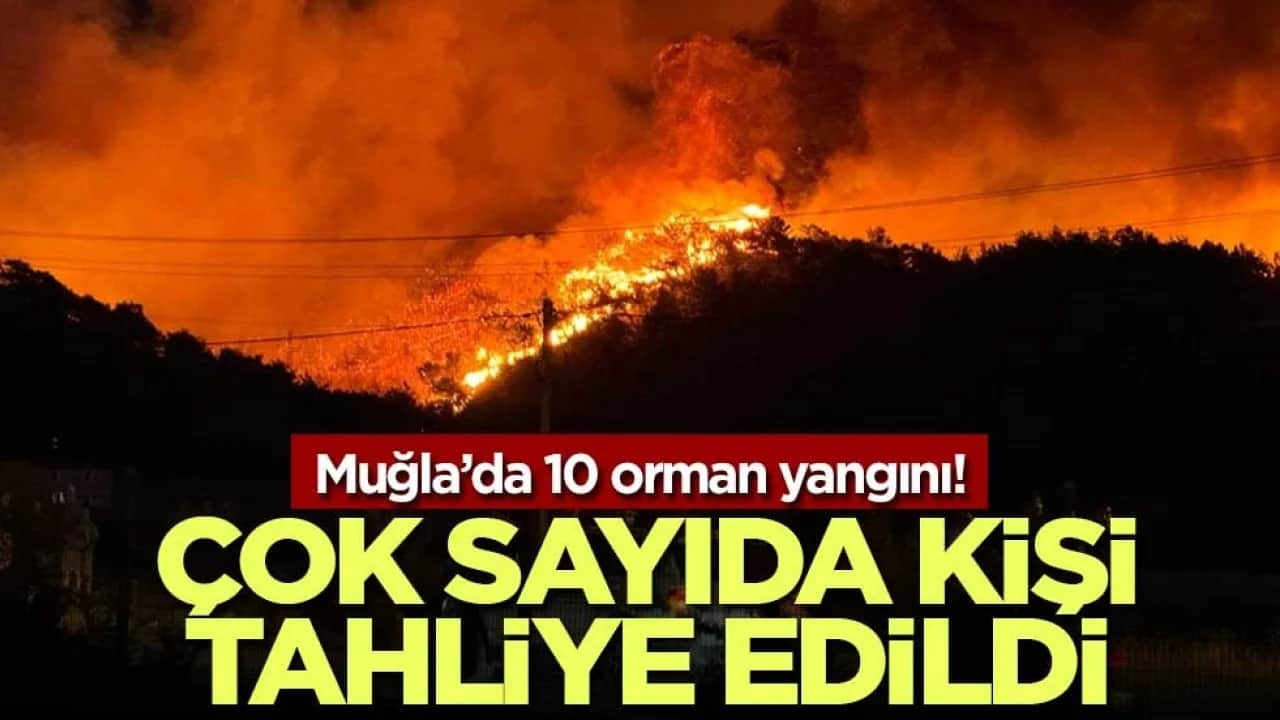 Muğla’da 10 orman yangını! Çok sayıda kişi tahliye edildi