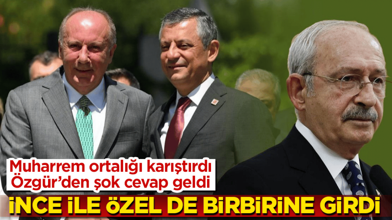 Muharrem ortalığı karıştırdı, Özgür’den şok cevap geldi! İnce ile Özel de birbirine girdi 